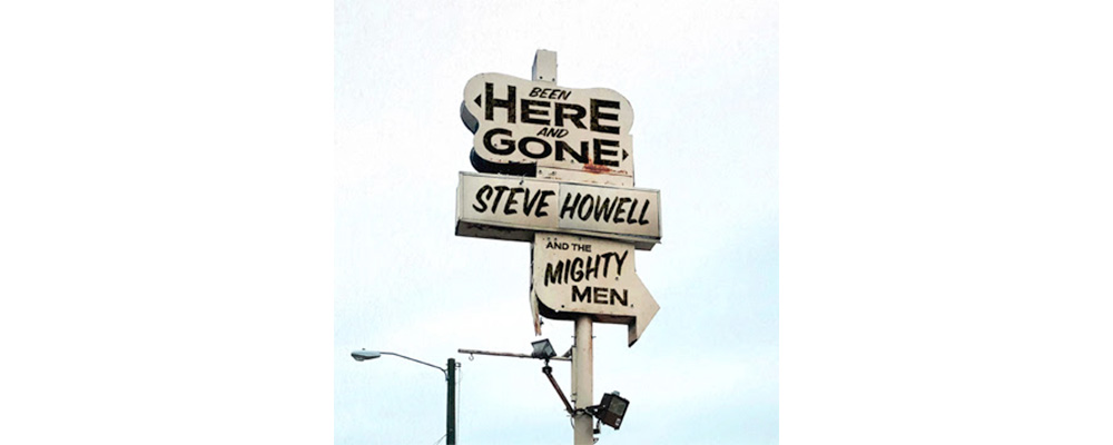 Steve Howell And The Mighty Men Been Here And Gone